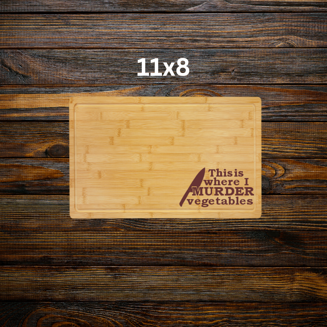 "This is where I murder vegetables"-Bamboo Cutting Board with Drip Ring – Great Housewarming or Wedding Gift