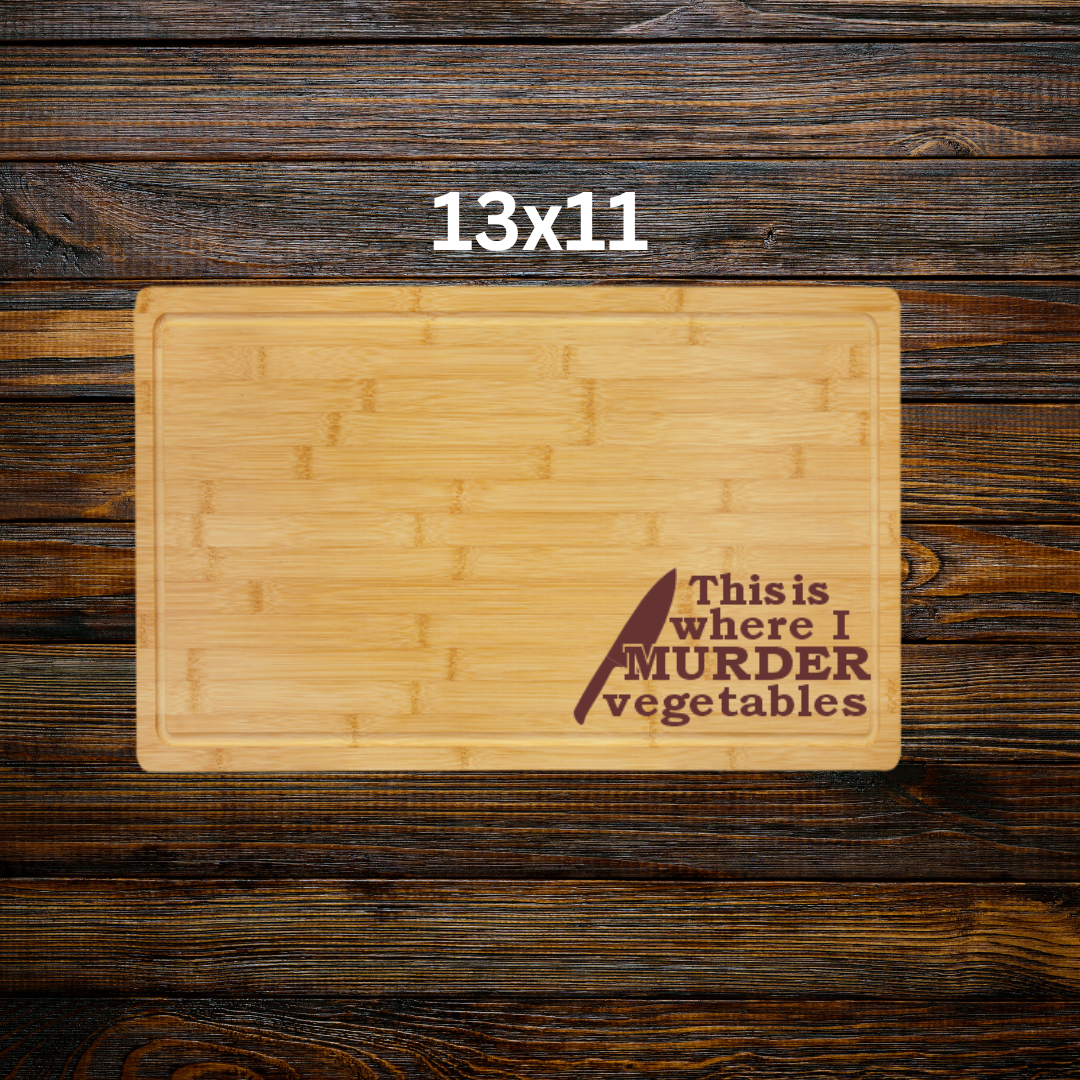 "This is where I murder vegetables"-Bamboo Cutting Board with Drip Ring – Great Housewarming or Wedding Gift