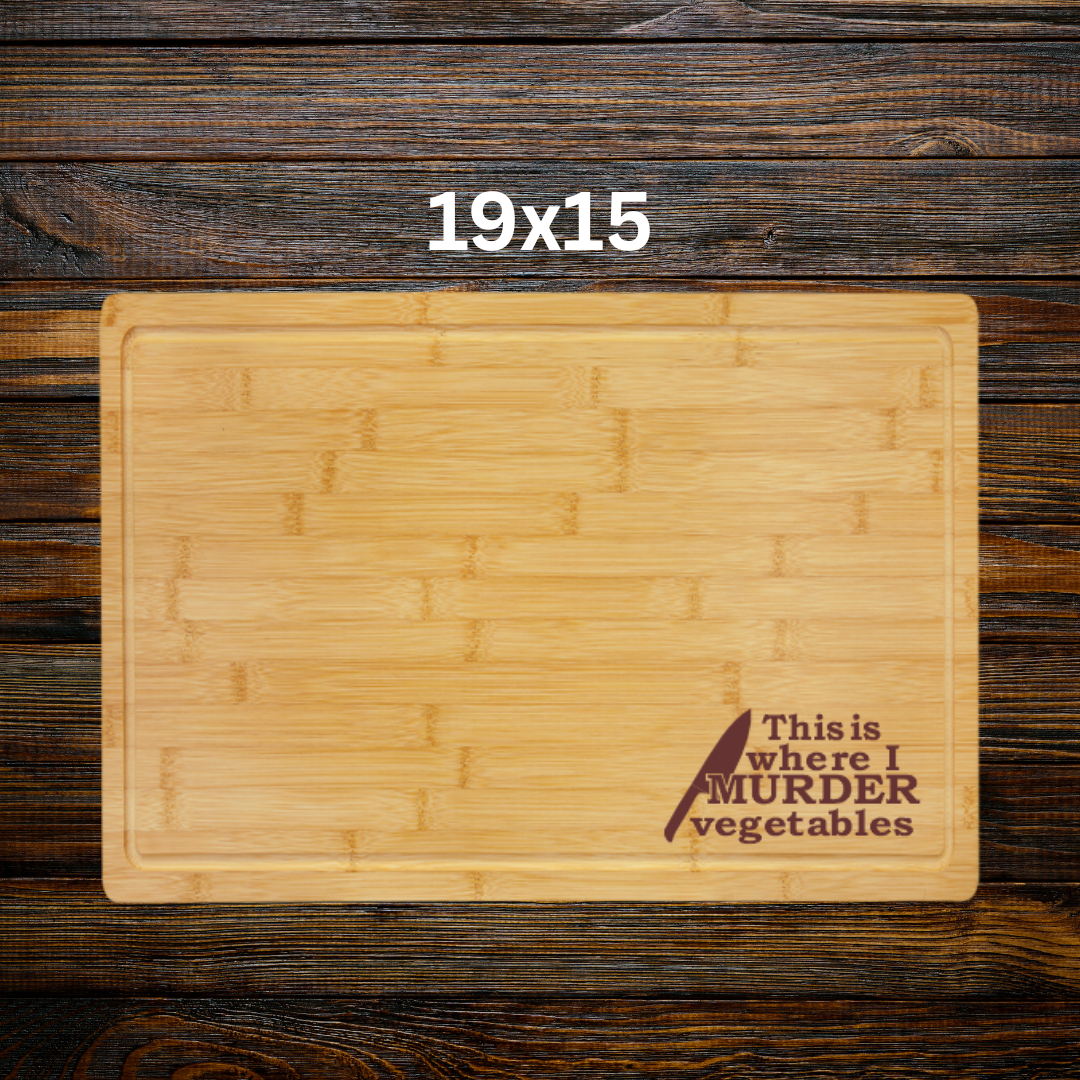 "This is where I murder vegetables"-Bamboo Cutting Board with Drip Ring – Great Housewarming or Wedding Gift