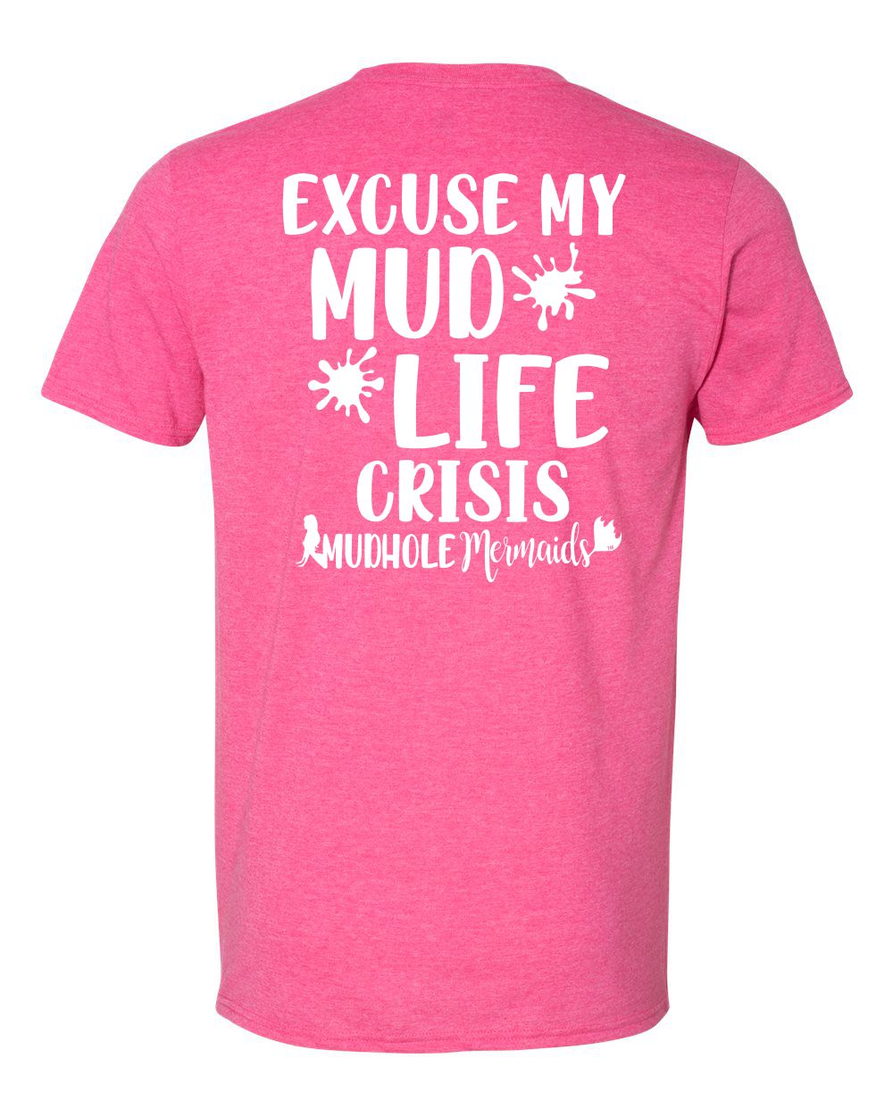 pink tshirt says excuse my mud life crisis on the back