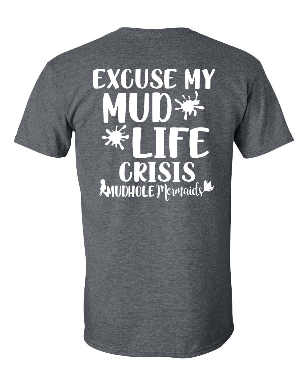 grey tshirt says excuse my mud life crisis on the back