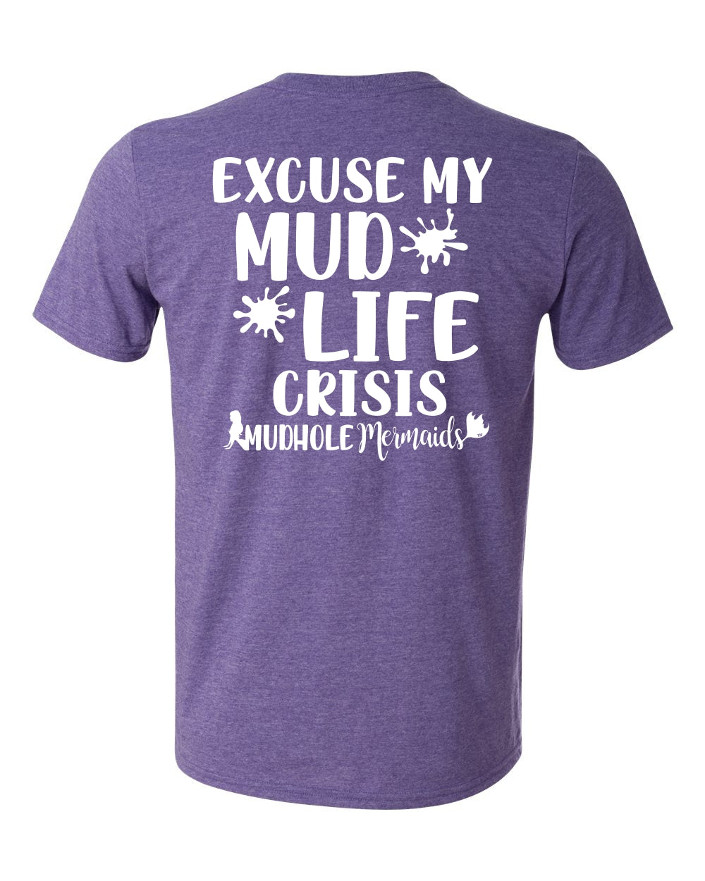 purple tshirt says excuse my mud life crisis on the back