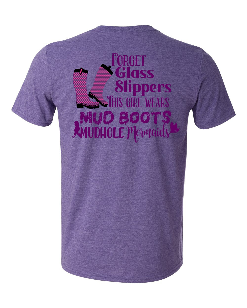 Purple tshirt with a mud boot that says forget glass slippers, this girl wears mud boots. with the mudhole mermaid logo on the bottom