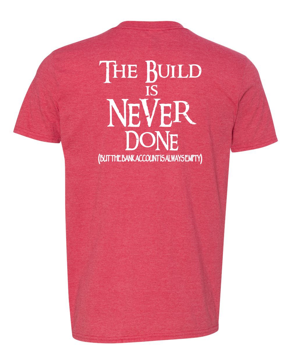 The Build Is Never Done Tee – Off Roader's Motto