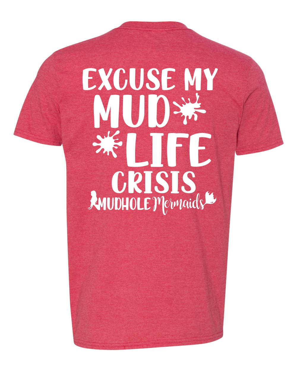 red tshirt says excuse my mud life crisis on the back