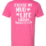 pink tshirt says excuse my mud life crisis on the back