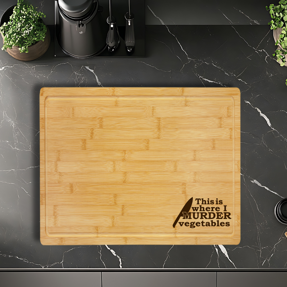 "This is where I murder vegetables"-Bamboo Cutting Board with Drip Ring – Great Housewarming or Wedding Gift