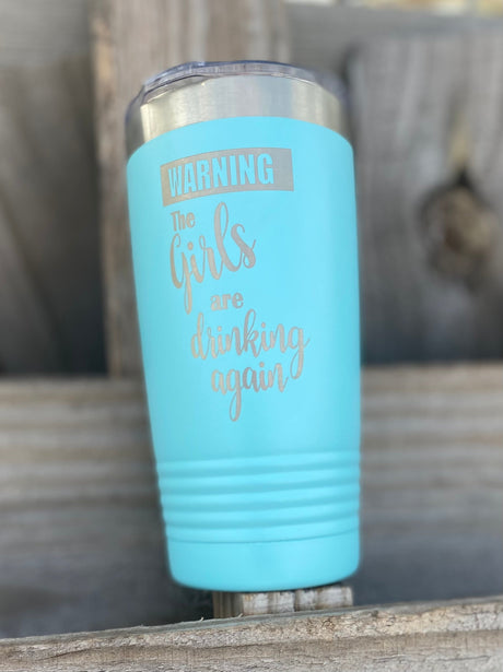 WARNING THE GIRLS ARE DRINKING AGAIN - Stack Life Customs